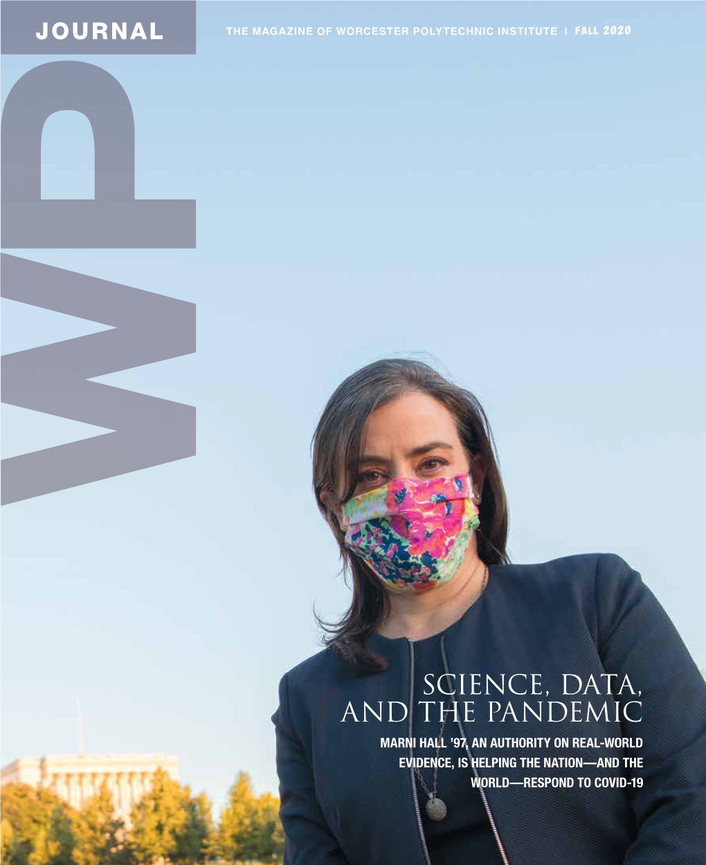 Science, Data, and the Pandemic MARNI HALL ’97, an AUTHORITY on REAL-WORLD EVIDENCE, IS HELPING the NATION—AND the WORLD—RESPOND to COVID-19 28