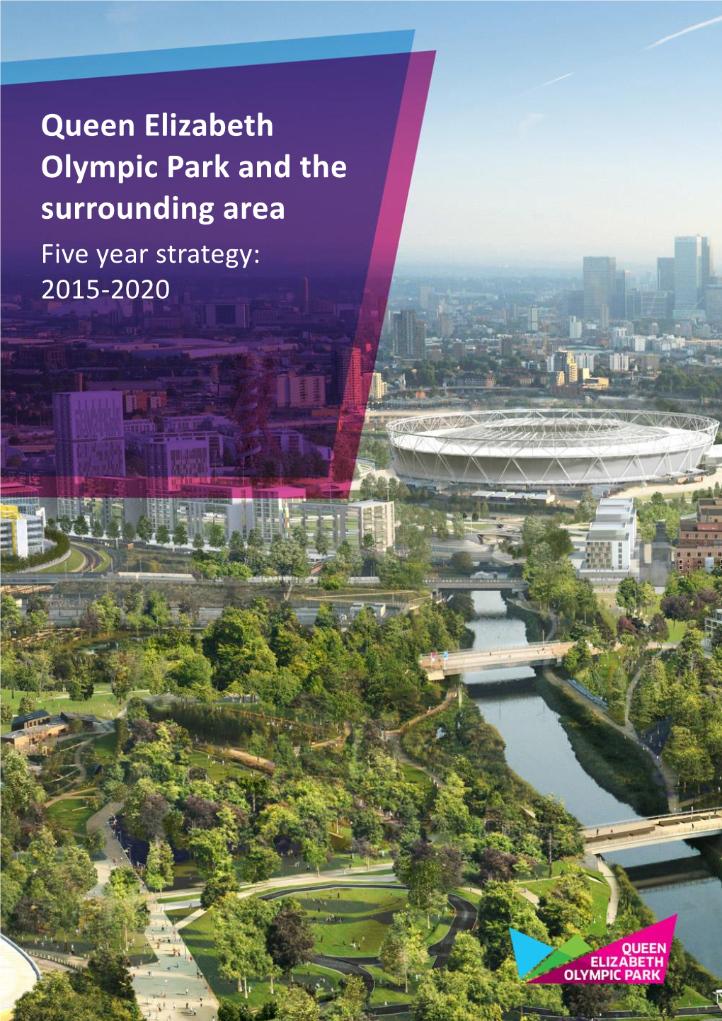Queen Elizabeth Olympic Park and the Surrounding Area Five Year Strategy: 2015-2020