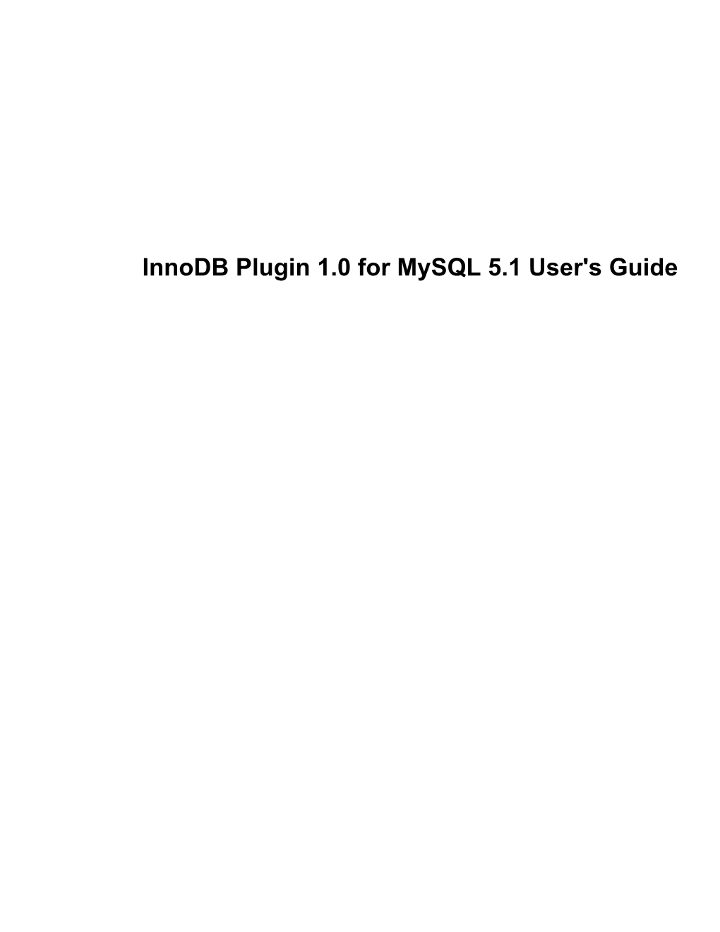 Innodb Plugin 1.0 for Mysql 5.1 User's Guide Innodb Plugin 1.0 for Mysql 5.1 User's Guide