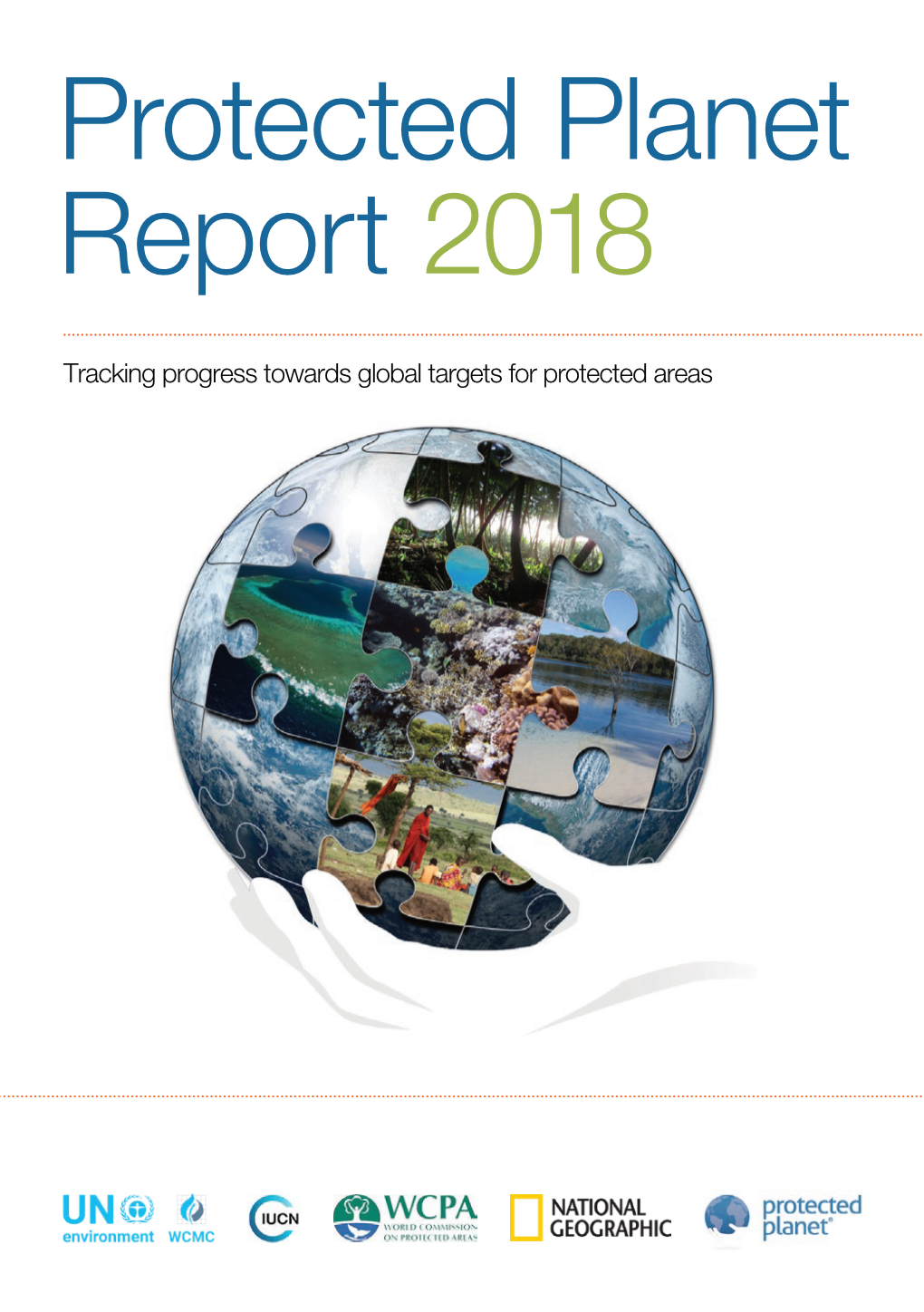 Protected Planet Report 2018. UNEP-WCMC, IUCN and NGS: Cambridge UK; Gland, Switzerland; and Washington, D.C., USA