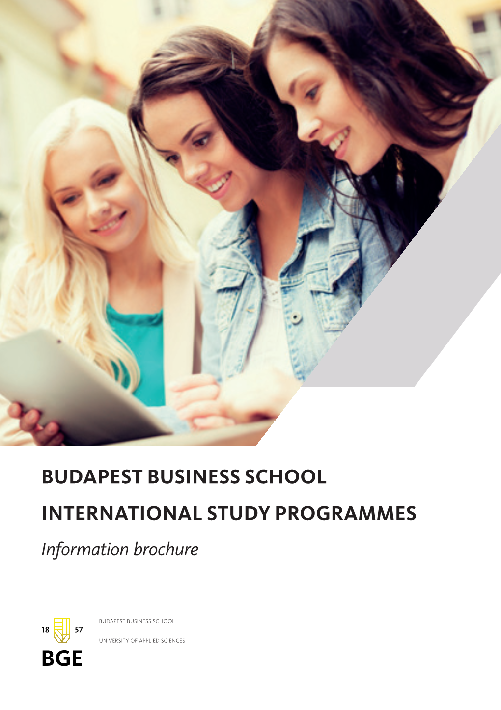 BUDAPEST BUSINESS SCHOOL INTERNATIONAL STUDY PROGRAMMES Information Brochure Budapest Business School (BBS) – Hungary‘S Largest Business School 5