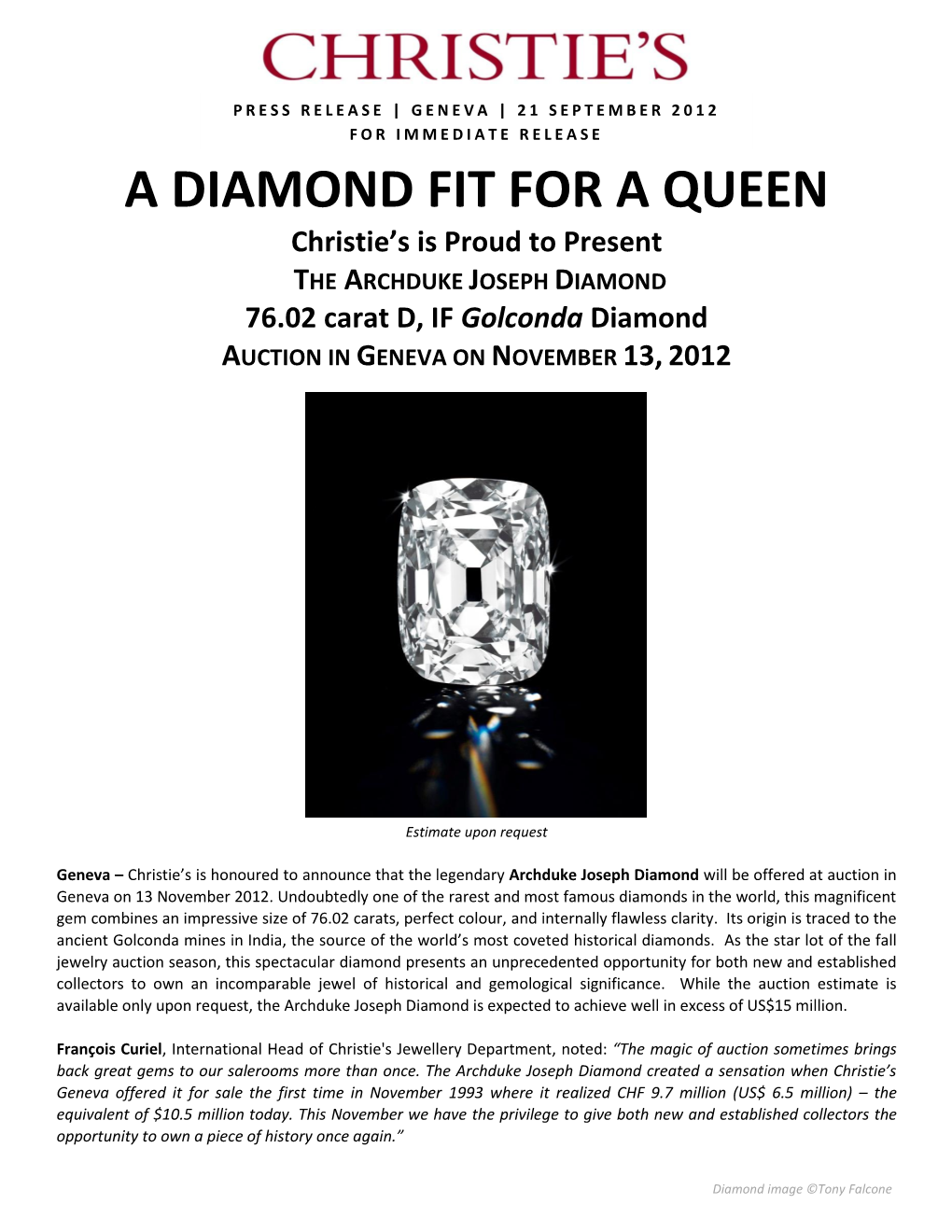 A DIAMOND FIT for a QUEEN Christie’S Is Proud to Present the ARCHDUKE JOSEPH DIAMOND 76.02 Carat D, IF Golconda Diamond AUCTION in GENEVA on NOVEMBER 13, 2012