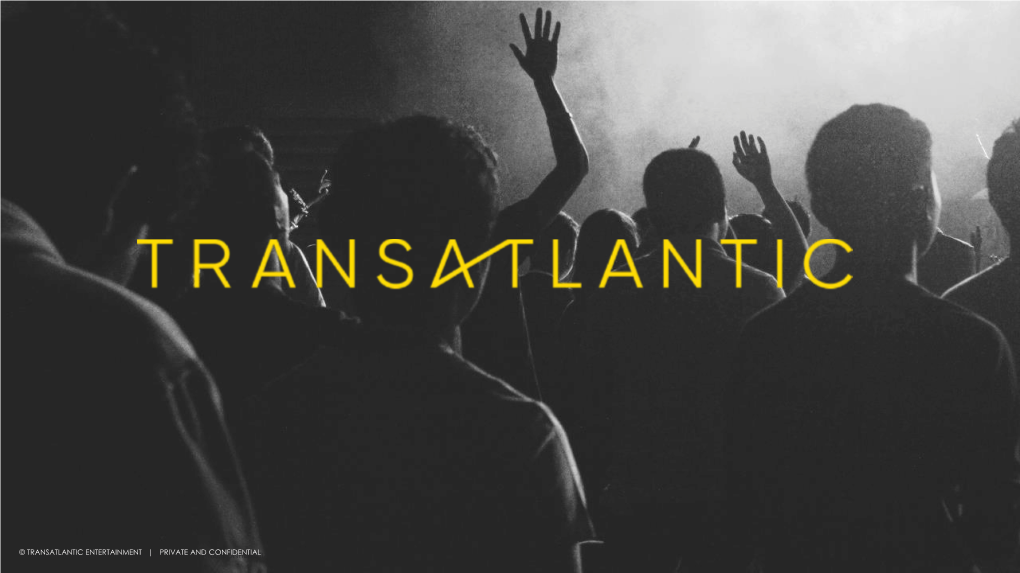 Private and Confidential © Transatlantic Entertainment