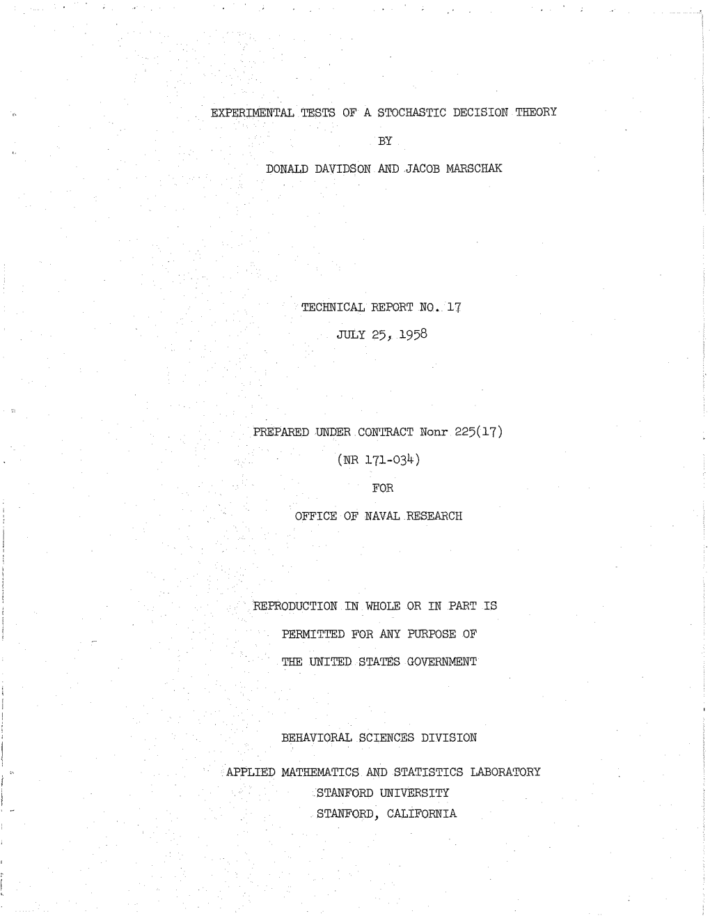 Experimental Tests of a Stochastic Decision Theory by Donald Davidson and Jacob Marschak Technical Report No. 17 July 25, 1958 P