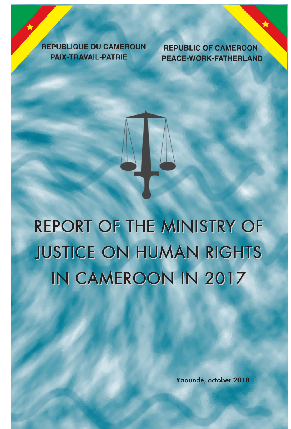 Report of the Ministry of Justice on Human Rights in Cameroon in 2017 RAPPORT MINJUSTICE SDDH 2018 ANGL FG 23-10-2018.Qxp Mise En Page 1 23/10/2018 15:46 Pageiii