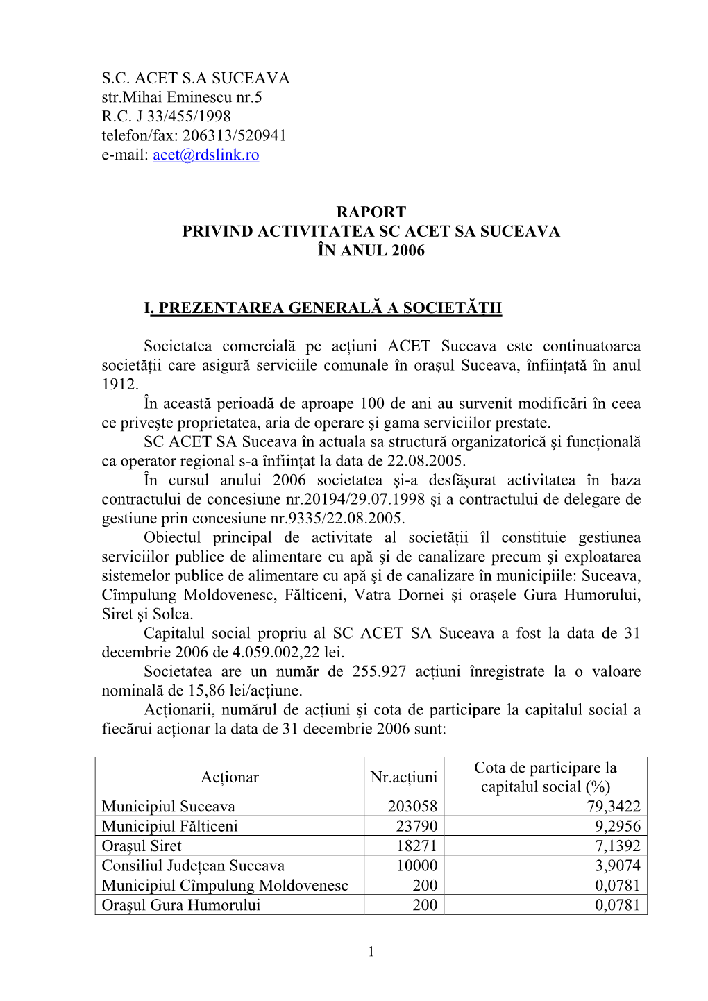 S.C. ACET S.A SUCEAVA Str.Mihai Eminescu Nr.5 R.C. J 33/455/1998 Telefon/Fax: 206313/520941 E-Mail: Acet@Rdslink.Ro RAPORT PRIVI