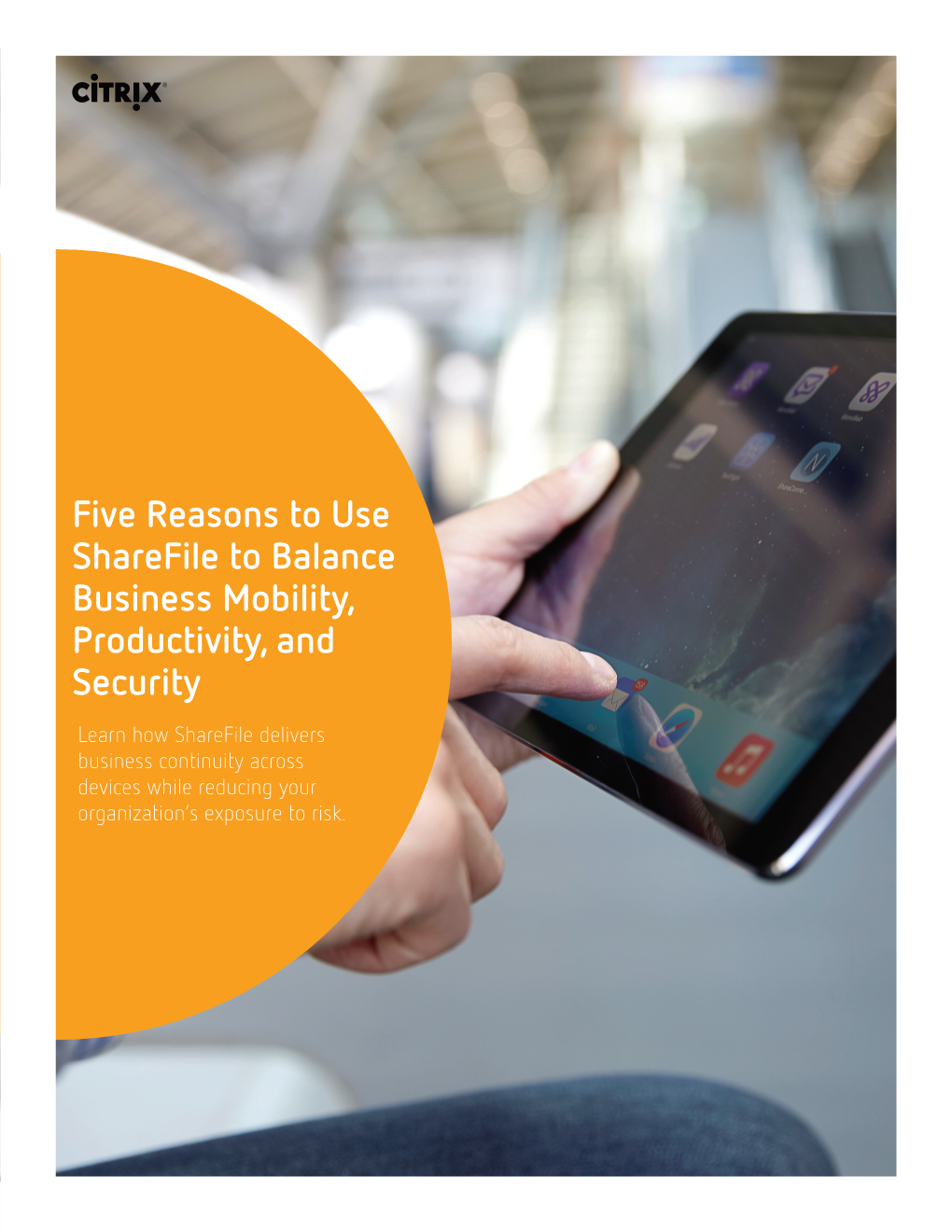 Five Reasons to Use Sharefile to Balance Business Mobility, Productivity, and Security