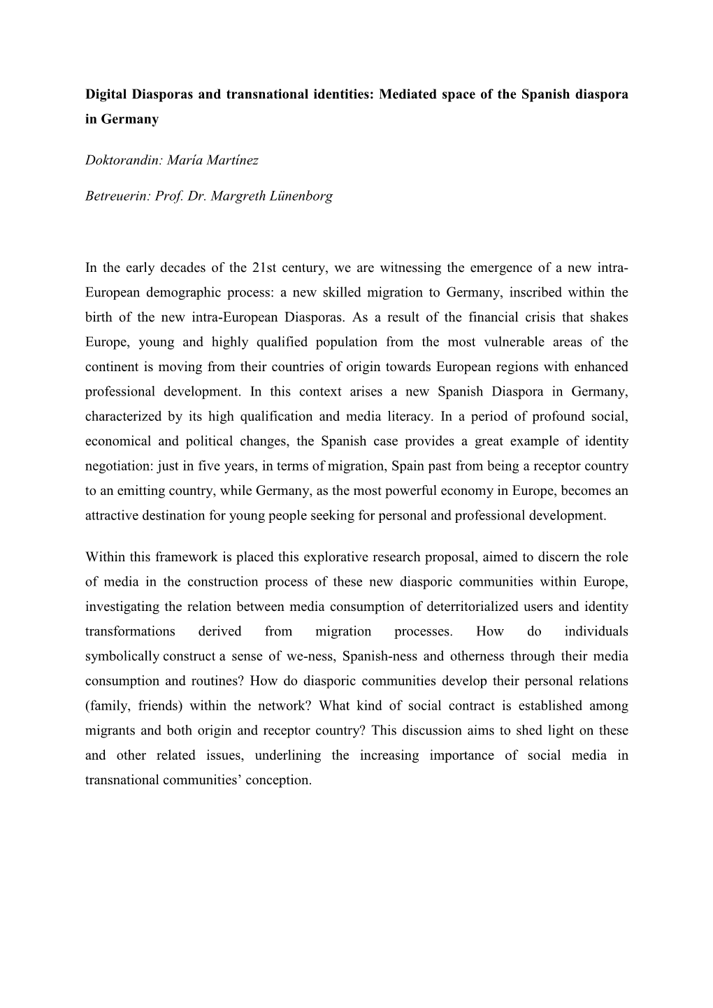 Digital Diasporas and Transnational Identities: Mediated Space of the Spanish Diaspora in Germany Doktorandin: María Martínez