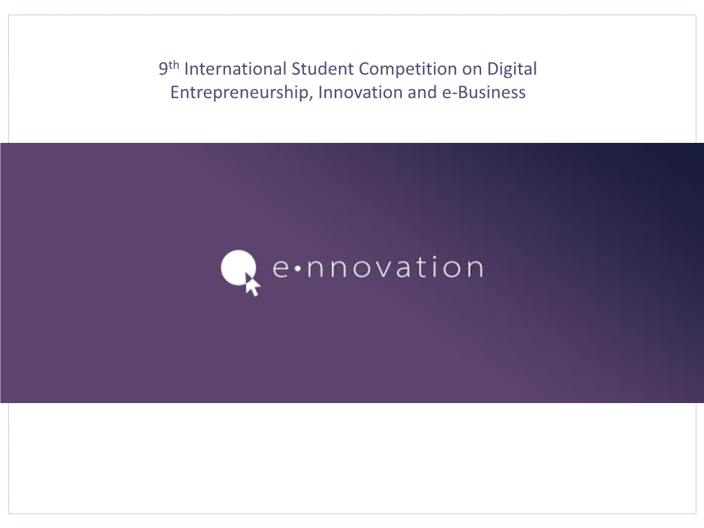 9Th International Student Competition on Digital Entrepreneurship, Innovation and E-Business the University Network and the Competition