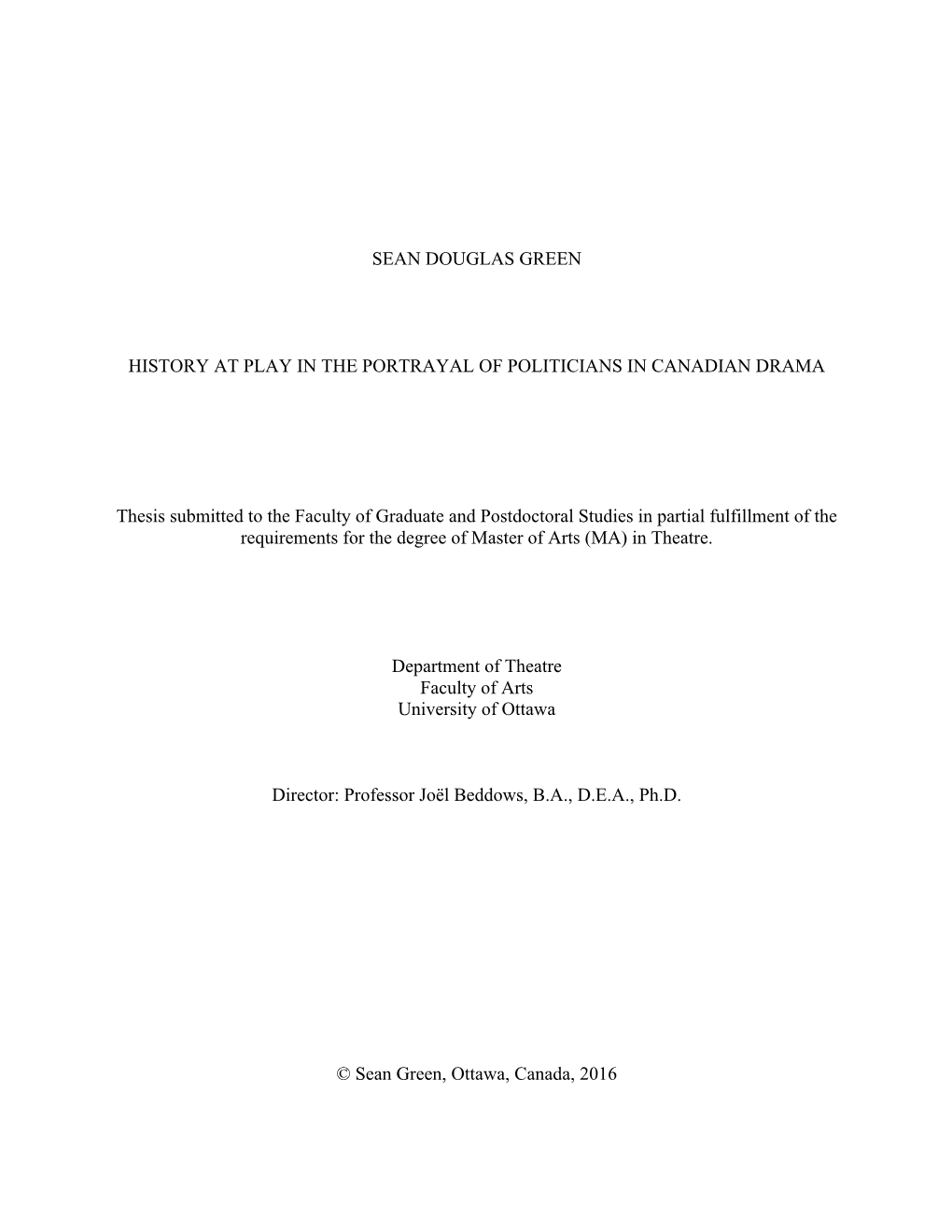 SEAN DOUGLAS GREEN HISTORY at PLAY in the PORTRAYAL of POLITICIANS in CANADIAN DRAMA Thesis Submitted to the Faculty of Graduate