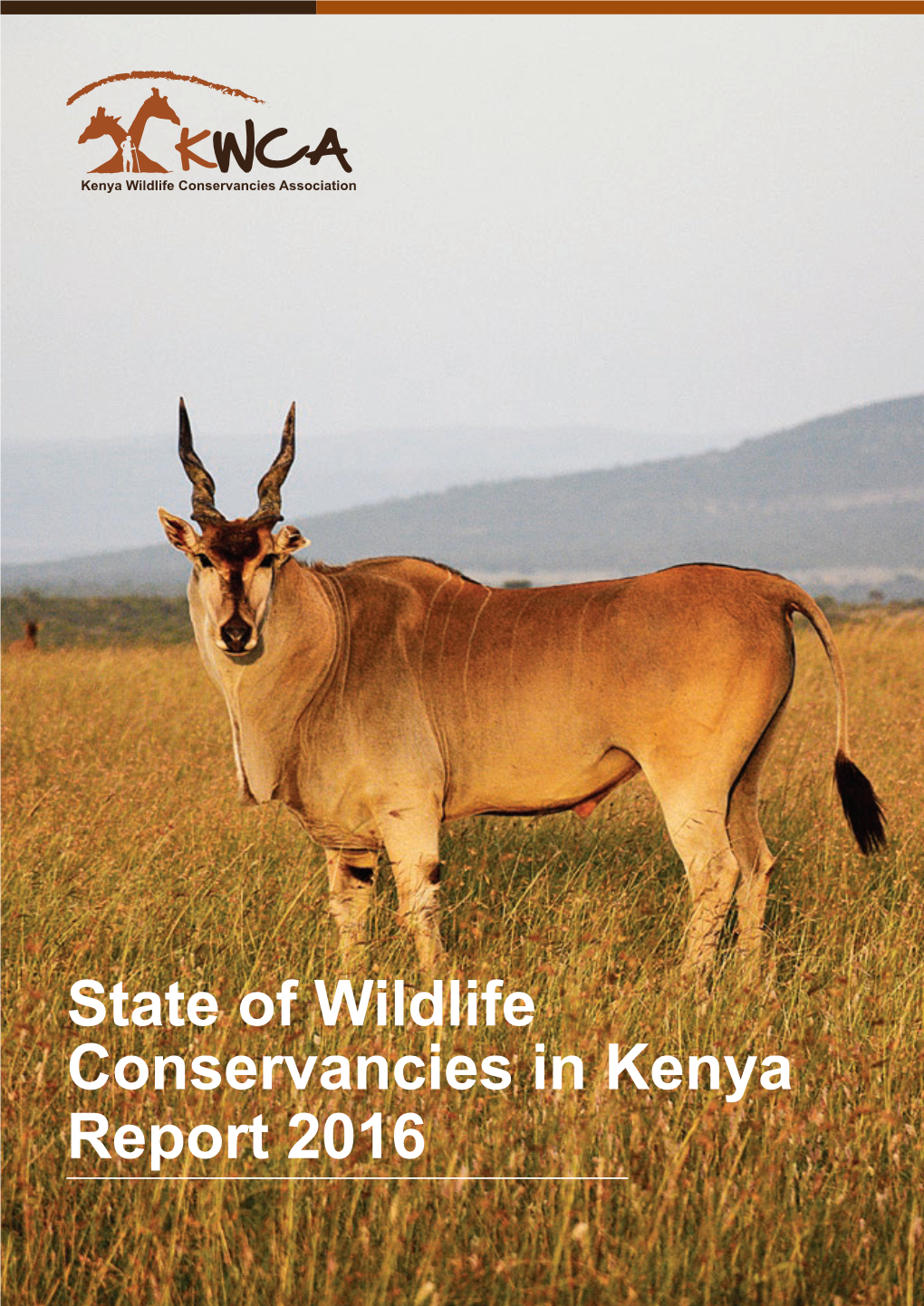 State of Wildlife Conservancies in Kenya Report 2016 Our Vision a Kenya in Which People and Wildlife Co-Exist in Mutual Benefit