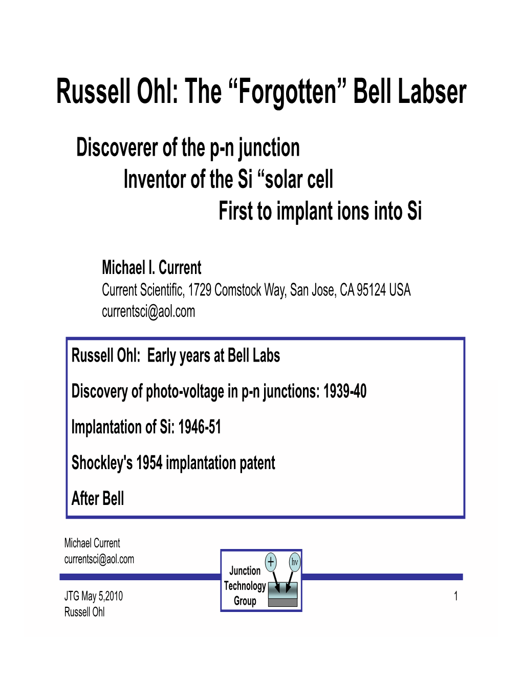 Russell Ohl: the “Forgotten” Bell Labser Discoverer of the P-N Junction Inventor of the Si “Solar Cell First to Implant Ions Into Si