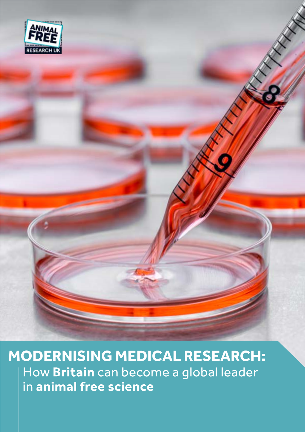 MODERNISING MEDICAL RESEARCH: How Britain Can Become a Global Leader in Animal Free Science INTRODUCTION