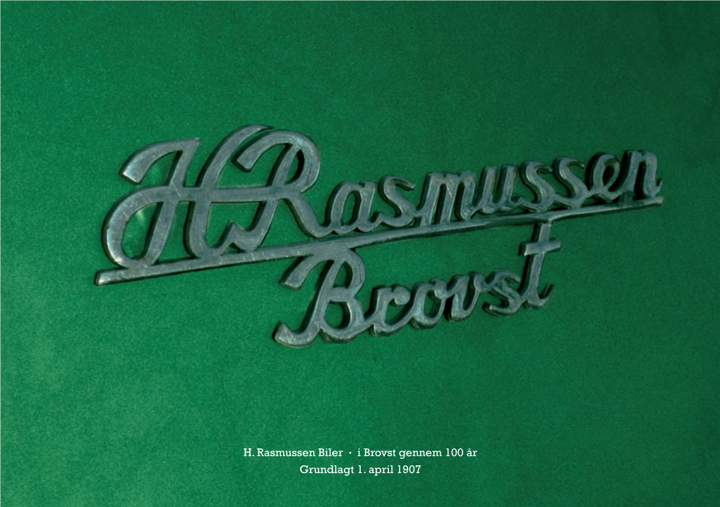 H. Rasmussen Biler • I Brovst Gennem 100 År Grundlagt 1. April 1907 Forord Sendte En Lille Hilsen Ud Til Dem Alle Med Kopi Af Som 3