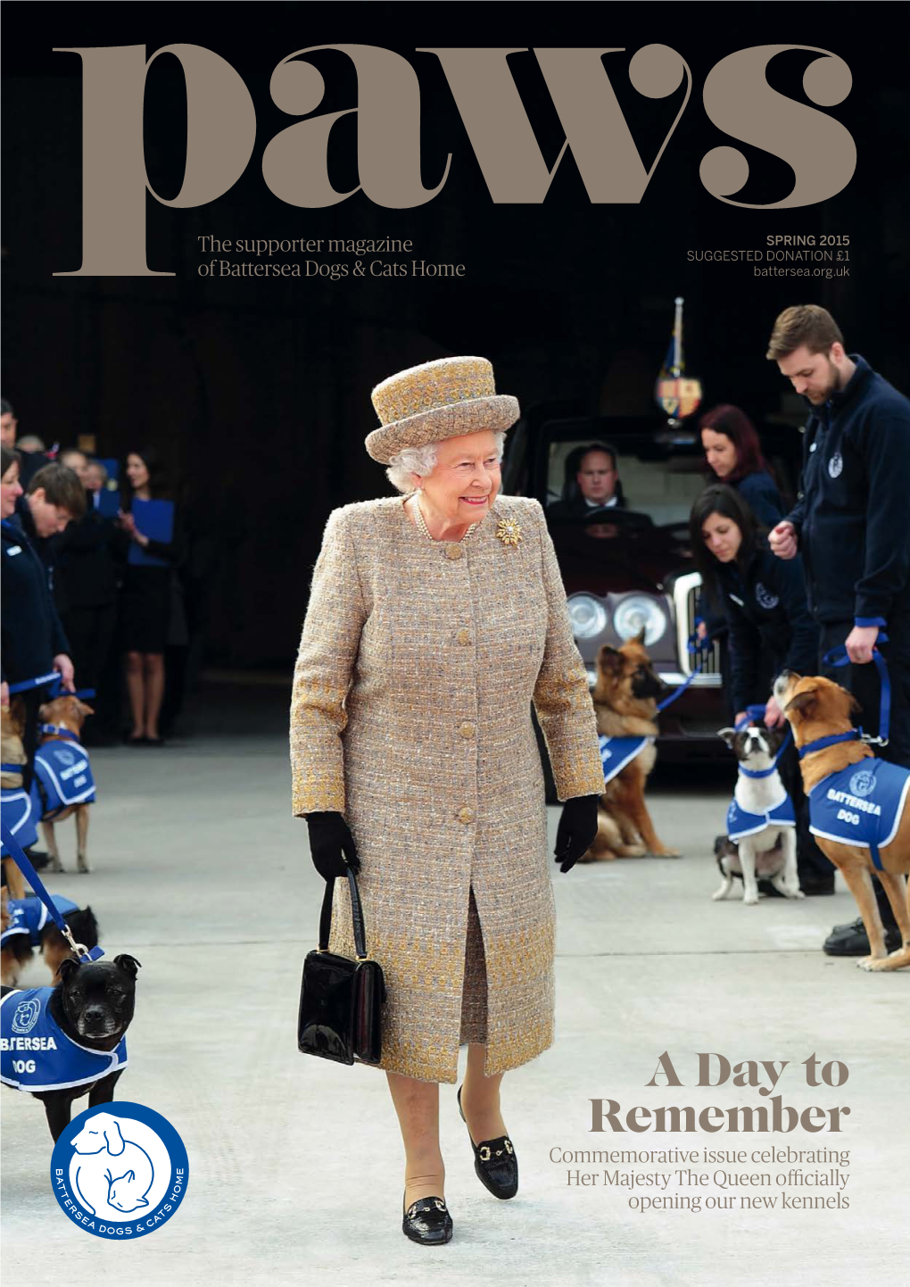 A Day to Remember Commemorative Issue Celebrating Her Majesty the Queen Officially Opening Our New Kennels INSIDE Spring 2015 THIS ISSUE