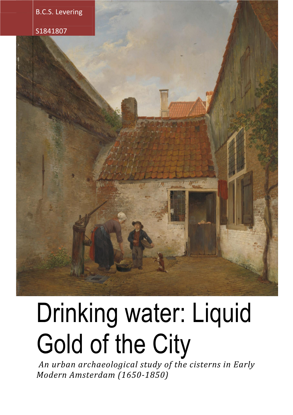 Drinking Water: Liquid Gold of the City an Urban Archaeological Study of the Cisterns in Early Modern Amsterdam (1650-1850)