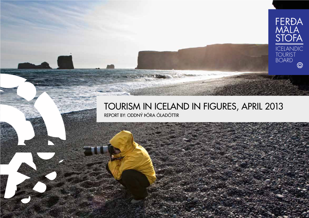 Tourism in Iceland in Figures, April 2013 Report By: Oddný Þóra Óladóttir