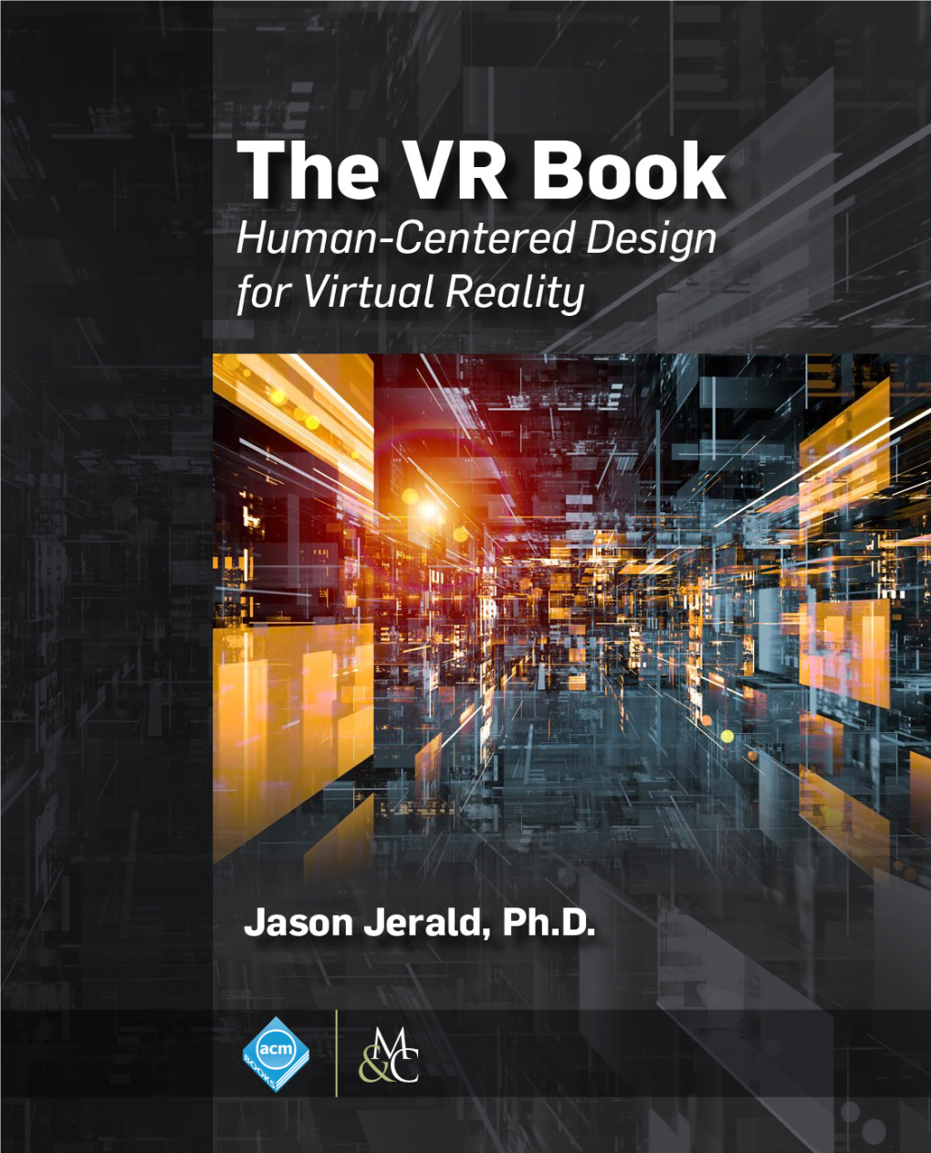 The VR Book: Human-Centered Design for Virtual Reality Jason Jerald, Nextgen Interactions 2016