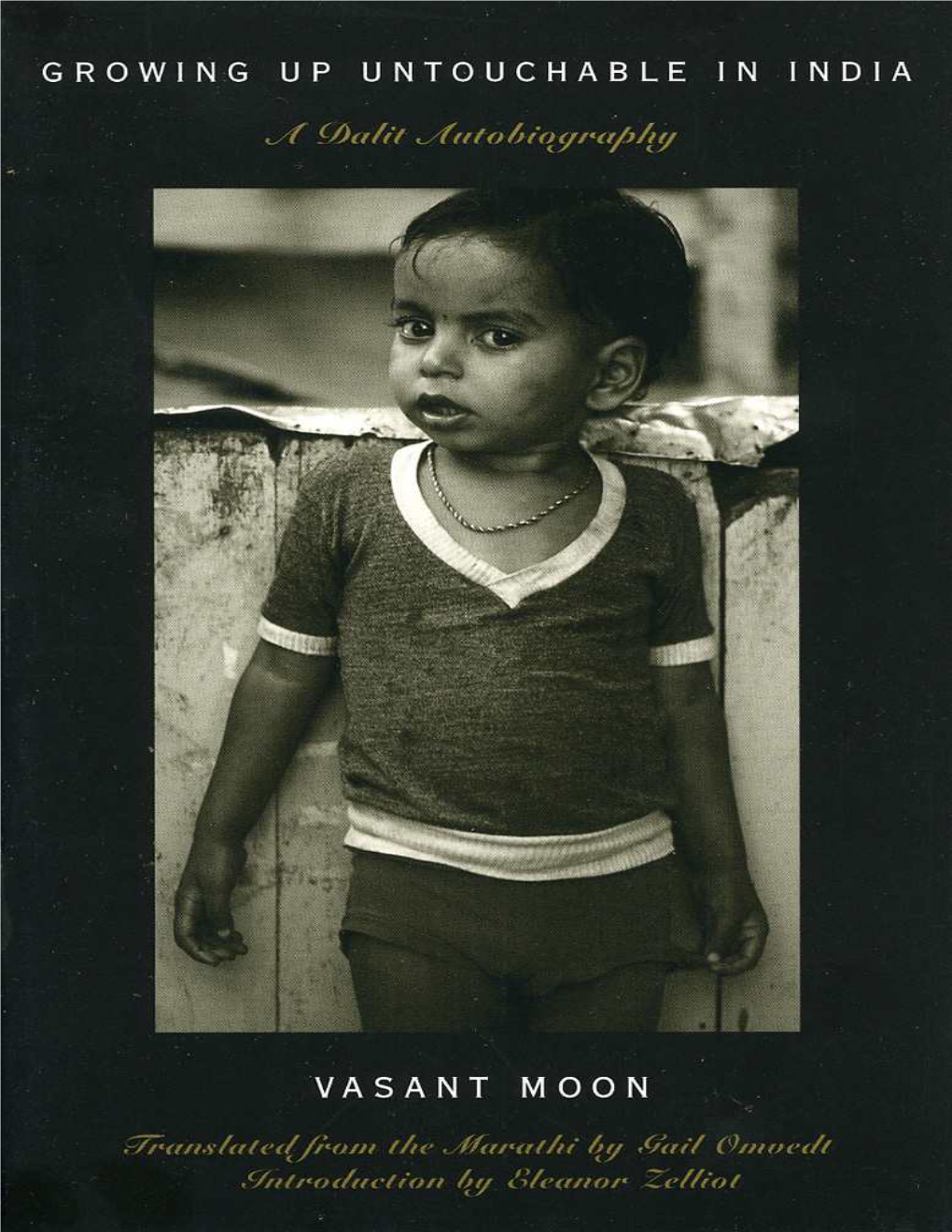 Growing up Untouchable in India : a Dalit Autobiography / Vasant Moon ; Translated by Gail Omvedt ; with an Introduction by Eleanor Zelliot