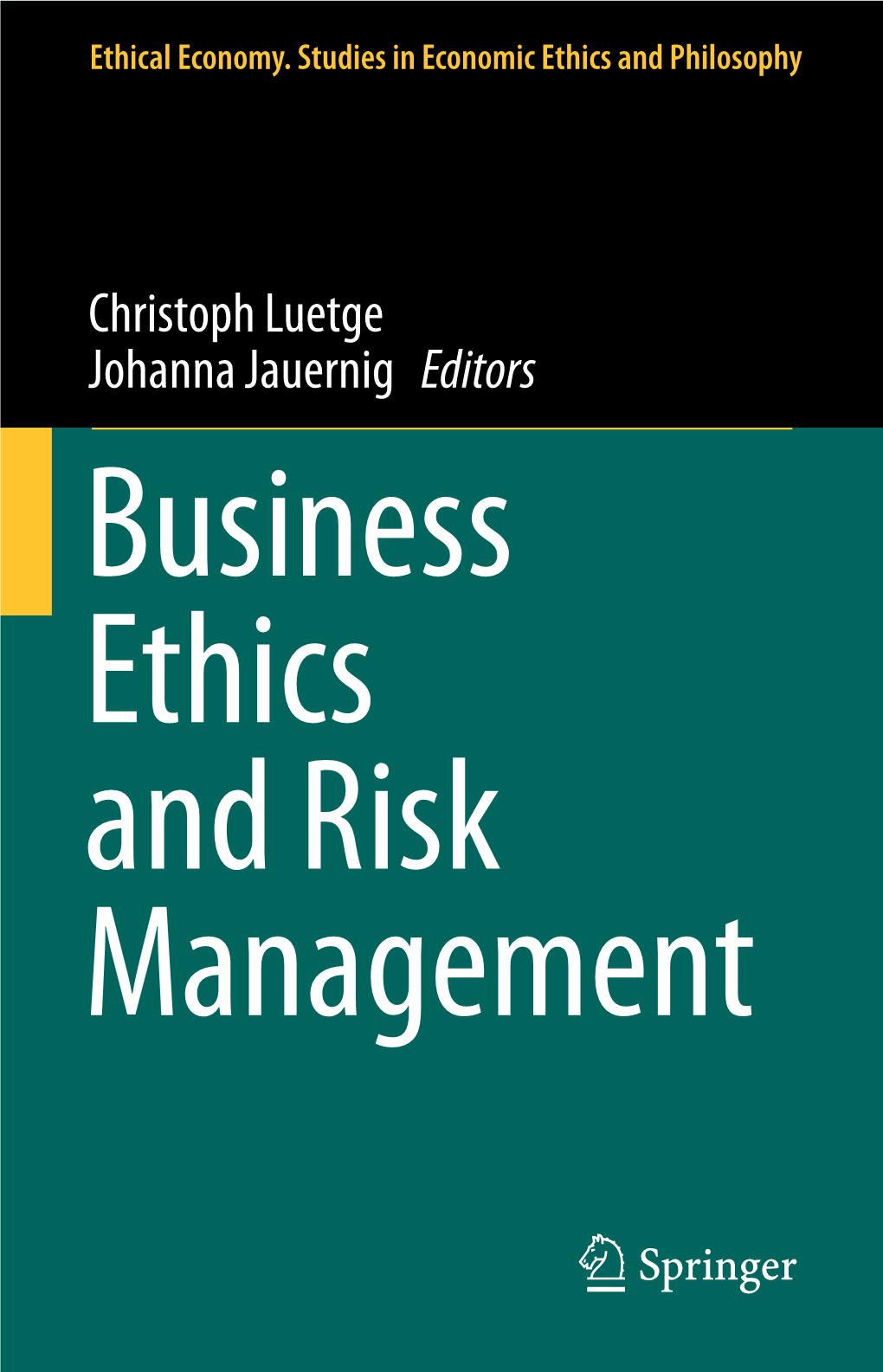 Christoph Luetge Johanna Jauernig Editors Business Ethics and Risk Management Business Ethics and Risk Management Ethical Economy