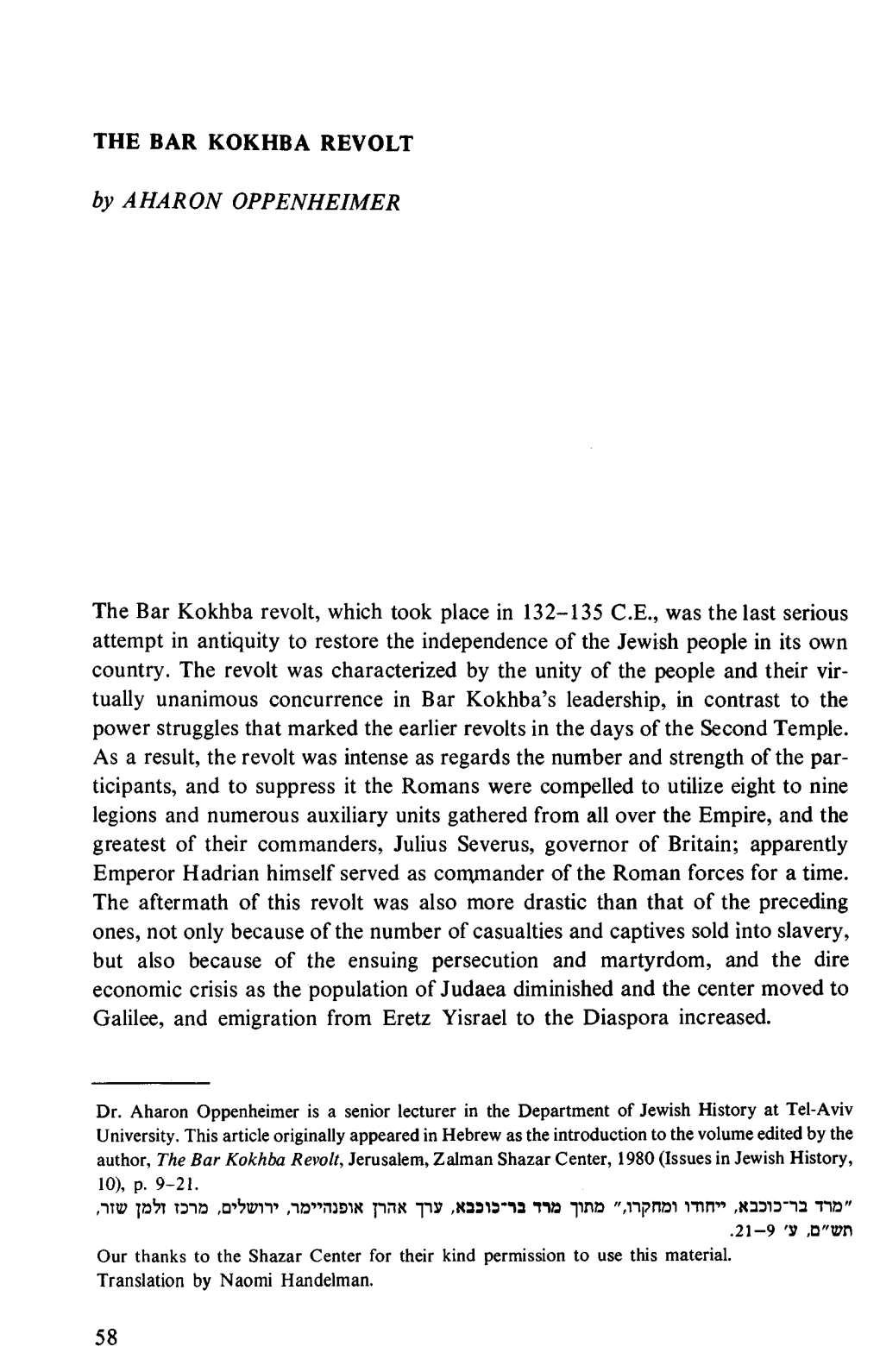 By AHARON OPPENHEIMER the Bar Kokhba Revolt, Which Took Place in 132-135 C.E., Was the Last Serious Attempt in Antiquity to Rest