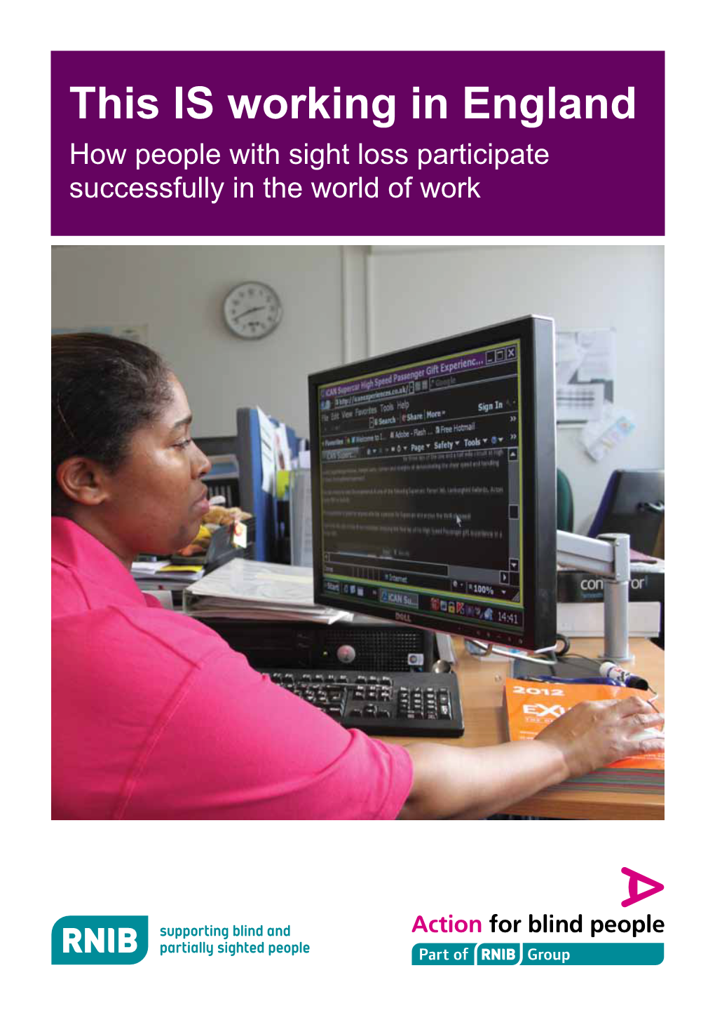 This IS Working in England How People with Sight Loss Participate Successfully in the World of Work Contents