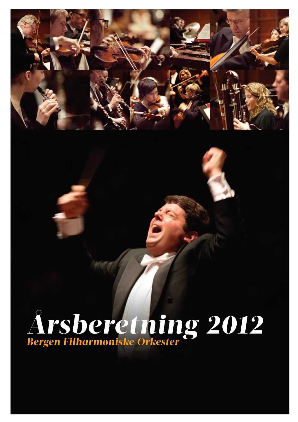 Årsberetning 2012 Bergen Filharmoniske Orkester 2 BERGEN FILHARMONISKE ORKESTER | ÅRSBERETNING 2012 Innhold