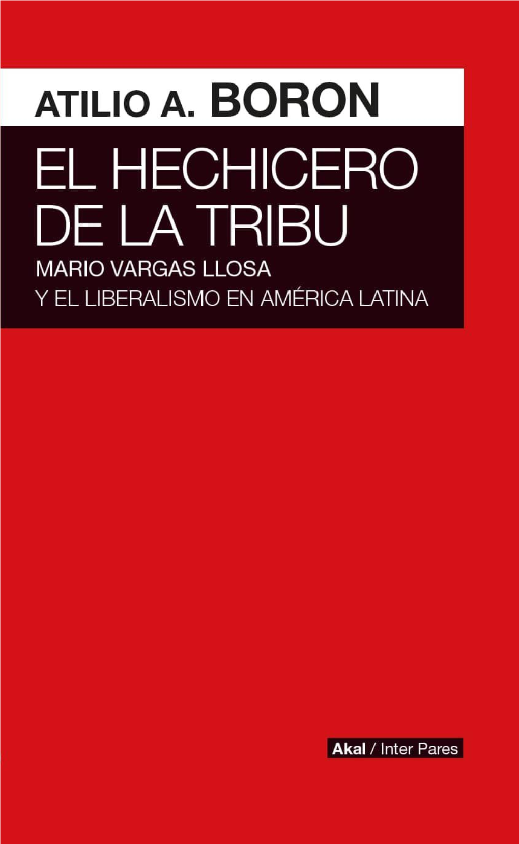 El Hechicero De La Tribu. Mario Vargas Llosa Y El Liberalismo En América