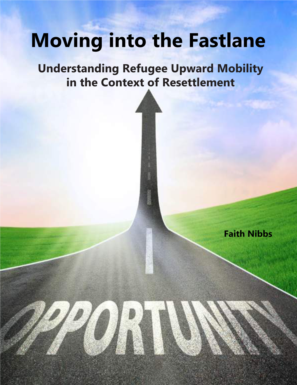 Moving Into the Fastlane Understanding Refugee Upward Mobility in the Context of Resettlement