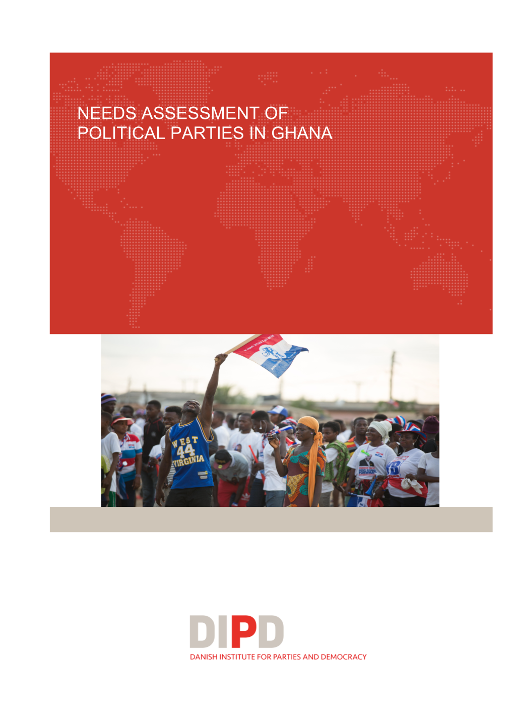 NEEDS ASSESSMENT of POLITICAL PARTIES in GHANA This Study Was Undertaken by Team of Researchers from University of Ghana • Prof