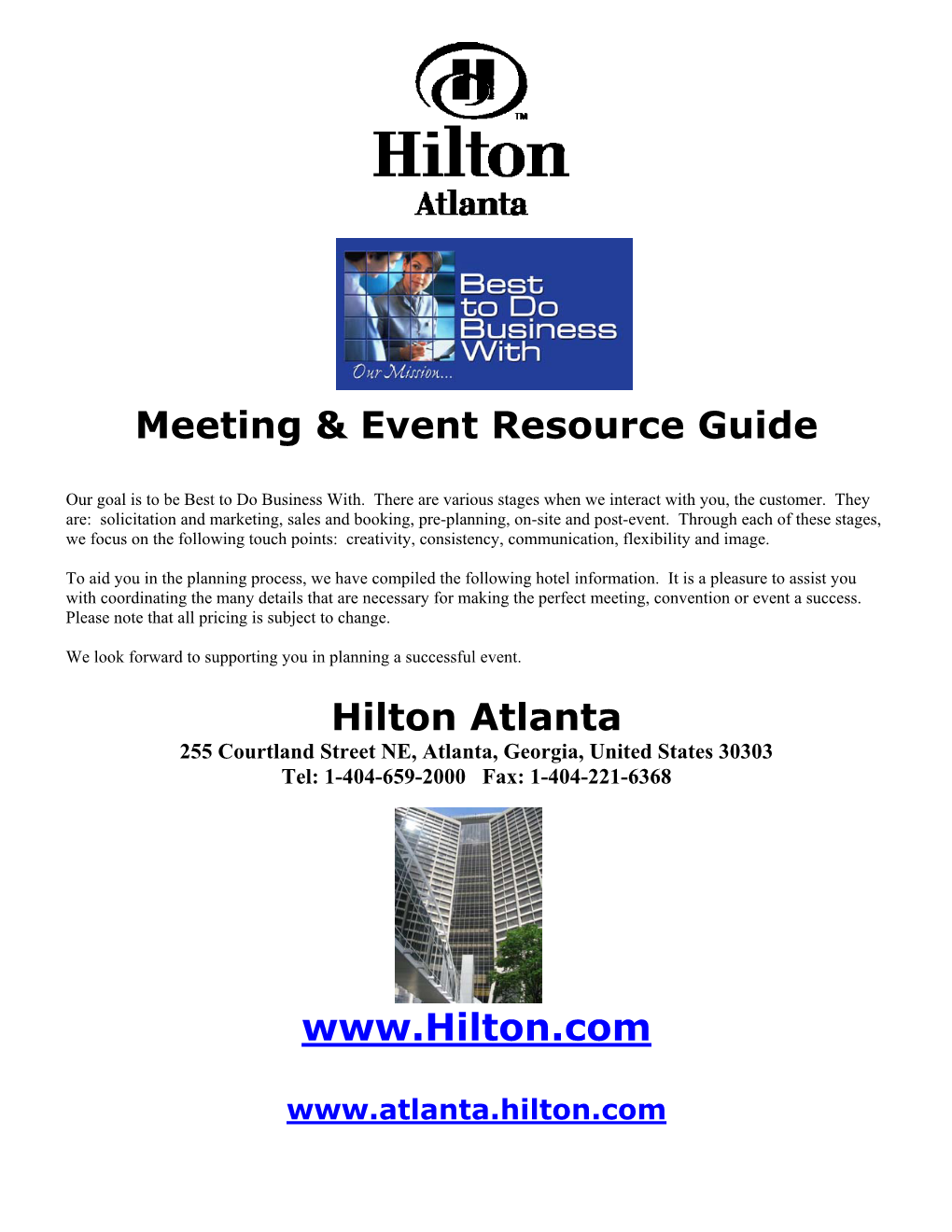 Hilton Atlanta 255 Courtland Street NE, Atlanta, Georgia, United States 30303 Tel: 1-404-659-2000 Fax: 1-404-221-6368