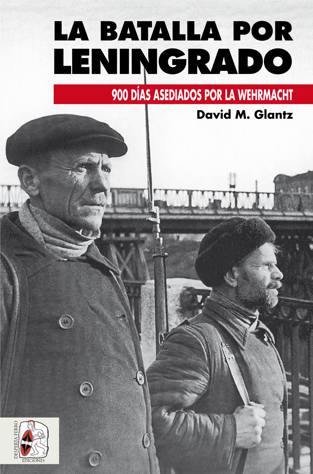 LA BATALLA POR LENINGRADO LA BATALLA Fotografía De Portada: ISBN: 978-84-946499-7-4 Soldados Del Destacamento De Trabajadores Del Distrito De Frunzensky De Leningrado