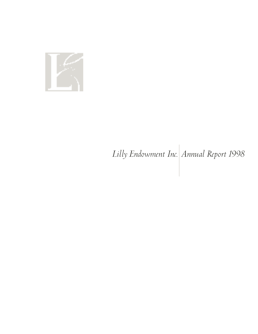 Lilly Endowment Inc. Annual Report 1998 About Li L Ly Endowm E N T