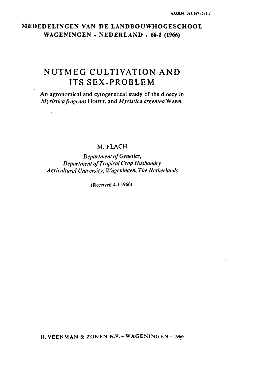 NUTMEG CULTIVATION and ITS SEX-PROBLEM an Agronomical and Cytogenetical Study of the Dioecy in Myristicafragrans HOUTT