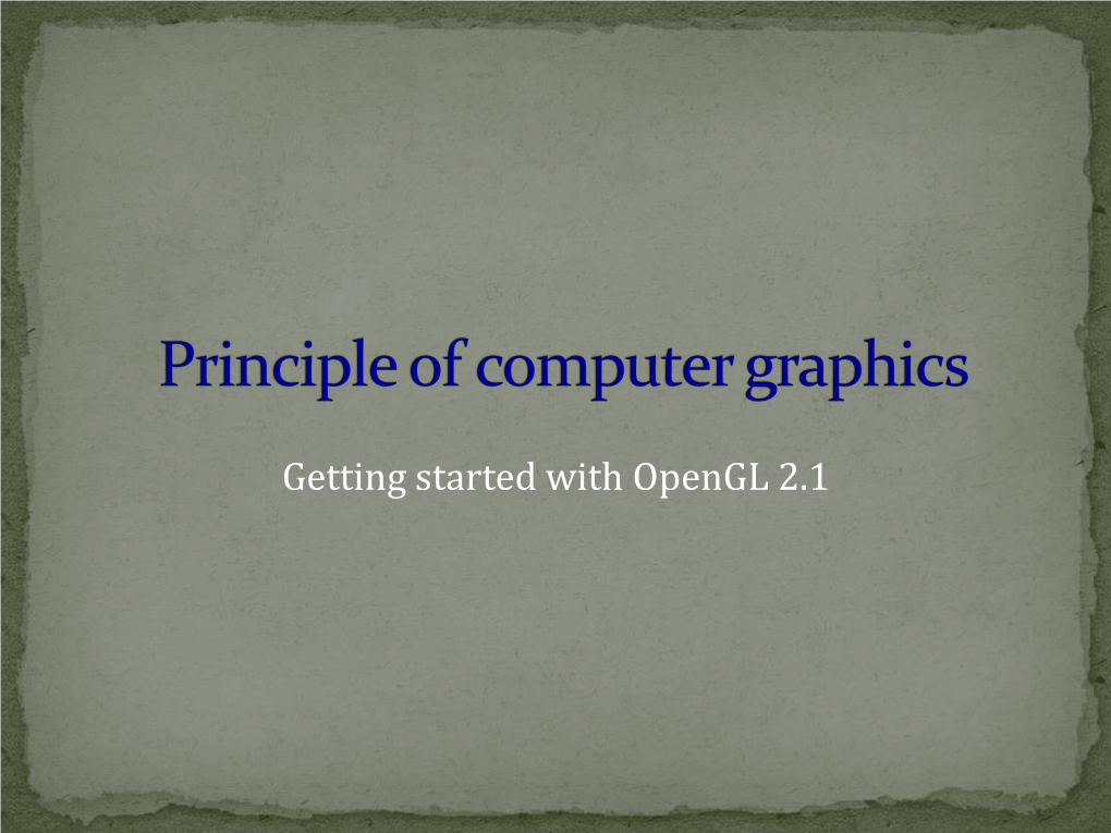 Getting Started with Opengl 2.1  What Is Opengl? What Is and How It Works