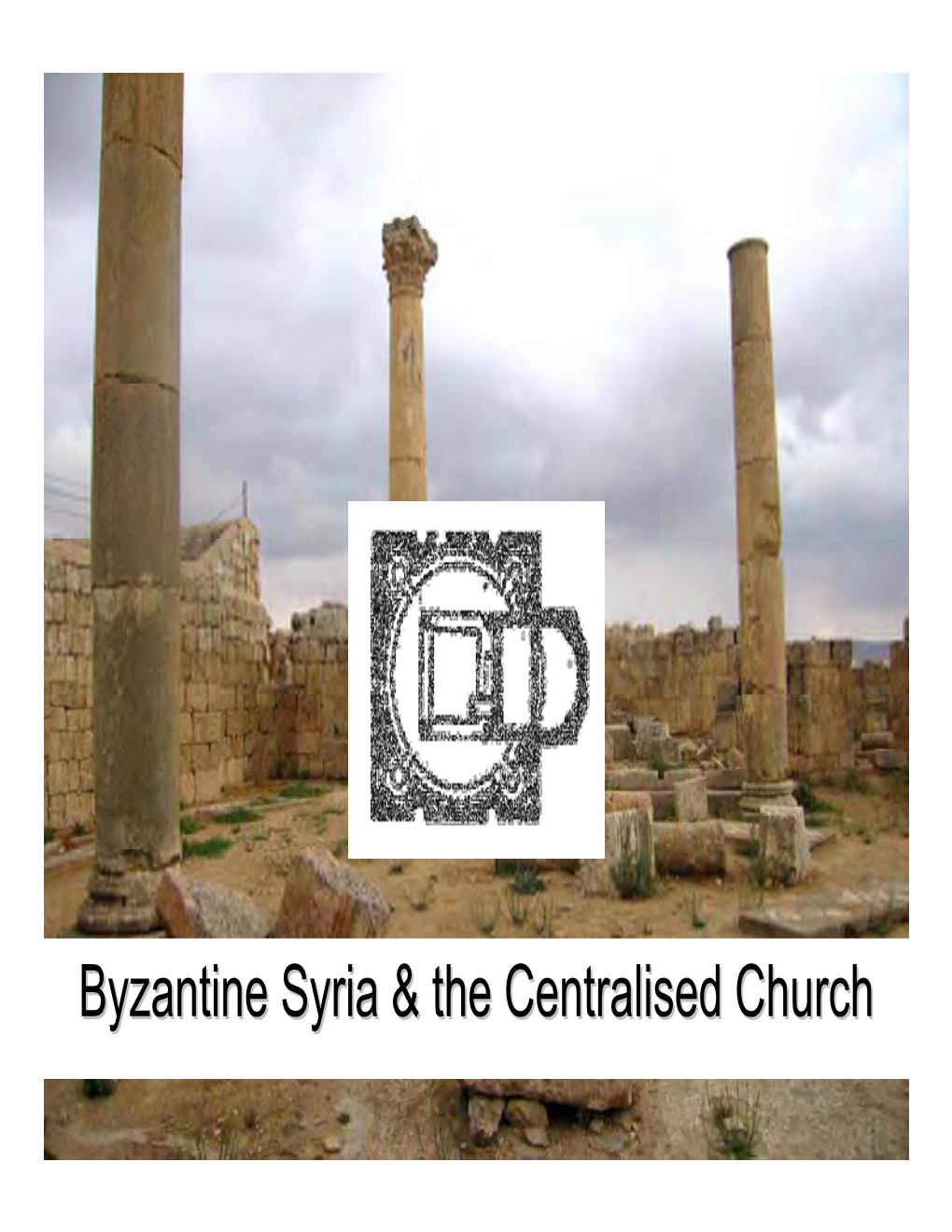 Byzantine Syria & the Centralised Church