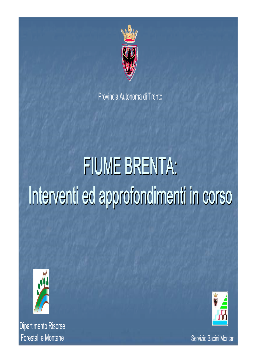 FIUME BRENTA:BRENTA: Interventiinterventi Eded Approfondimentiapprofondimenti Inin Corsocorso