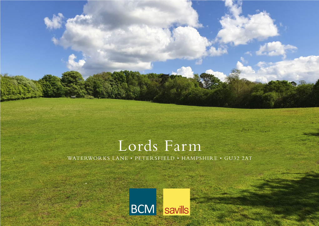 Lords Farm WATERWORKS LANE • PETERSFIELD • HAMPSHIRE • GU32 2AT LORDS FARM WATERWORKS LANE • PETERSFIELD HAMPSHIRE • GU32 2AT