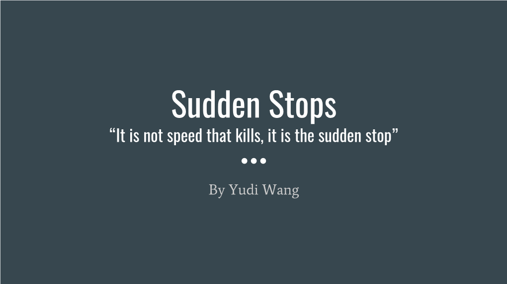 Sudden Stops “It Is Not Speed That Kills, It Is the Sudden Stop”