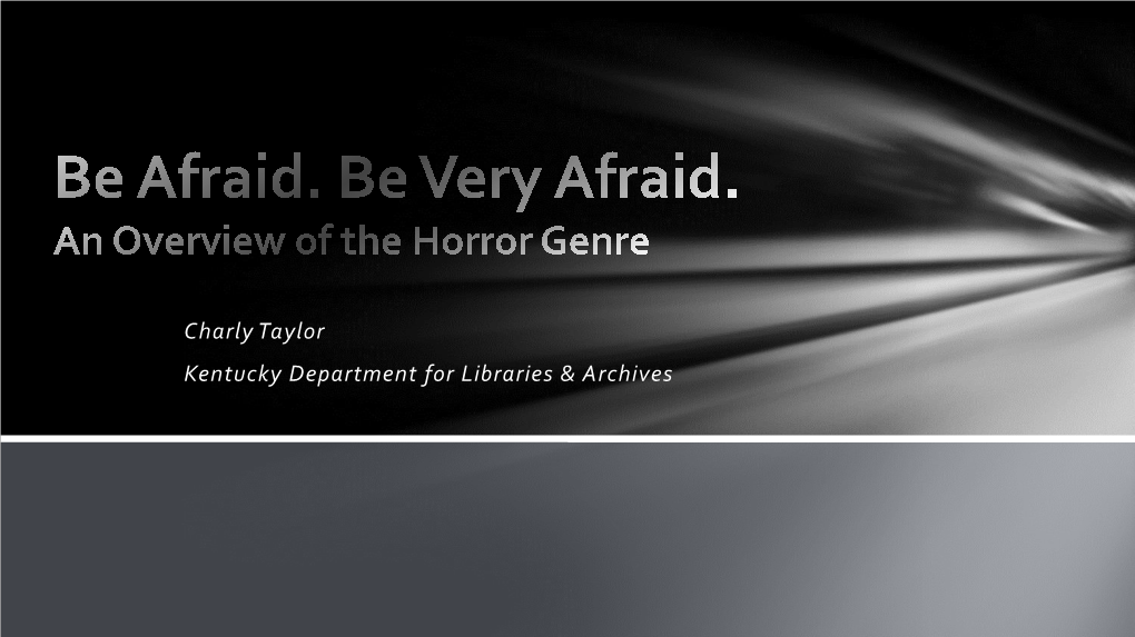 Be Afraid. Be Very Afraid. an Overview of the Horror Genre