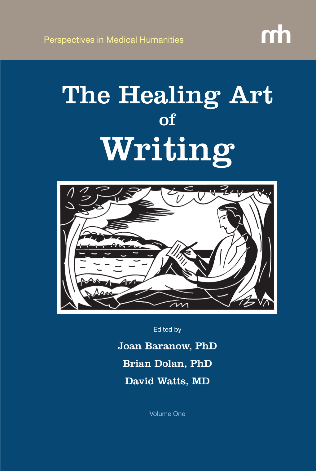 The Healing Art of Writing: Volume One Originated at the Conference of This Name That Brought Together Caregivers and Patients Who Share a Passion For