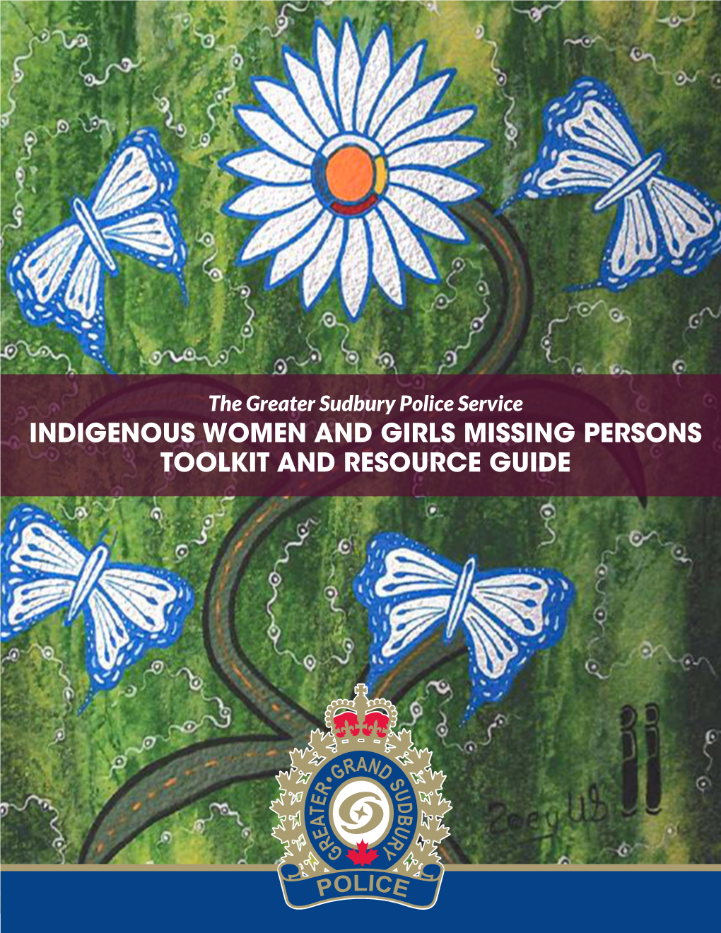 INDIGENOUS WOMEN and GIRLS MISSING PERSONS TOOLKIT and RESOURCE GUIDE Cover Artwork and Poem Brought to You by Zoey Wood-Solomon