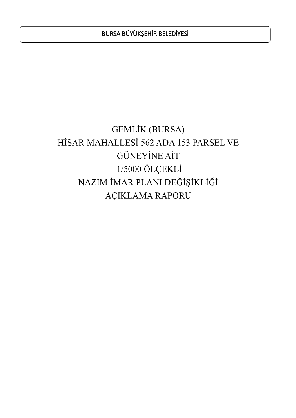 Gemlik (Bursa) Hisar Mahallesi 562 Ada 153 Parsel Ve Güneyine Ait 1/5000 Ölçekli Nazim Imar Plani Değişikliği Açiklama Raporu