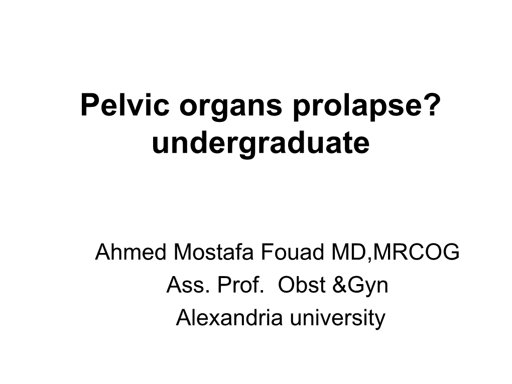 Pelvic Organs Prolapse? Undergraduate