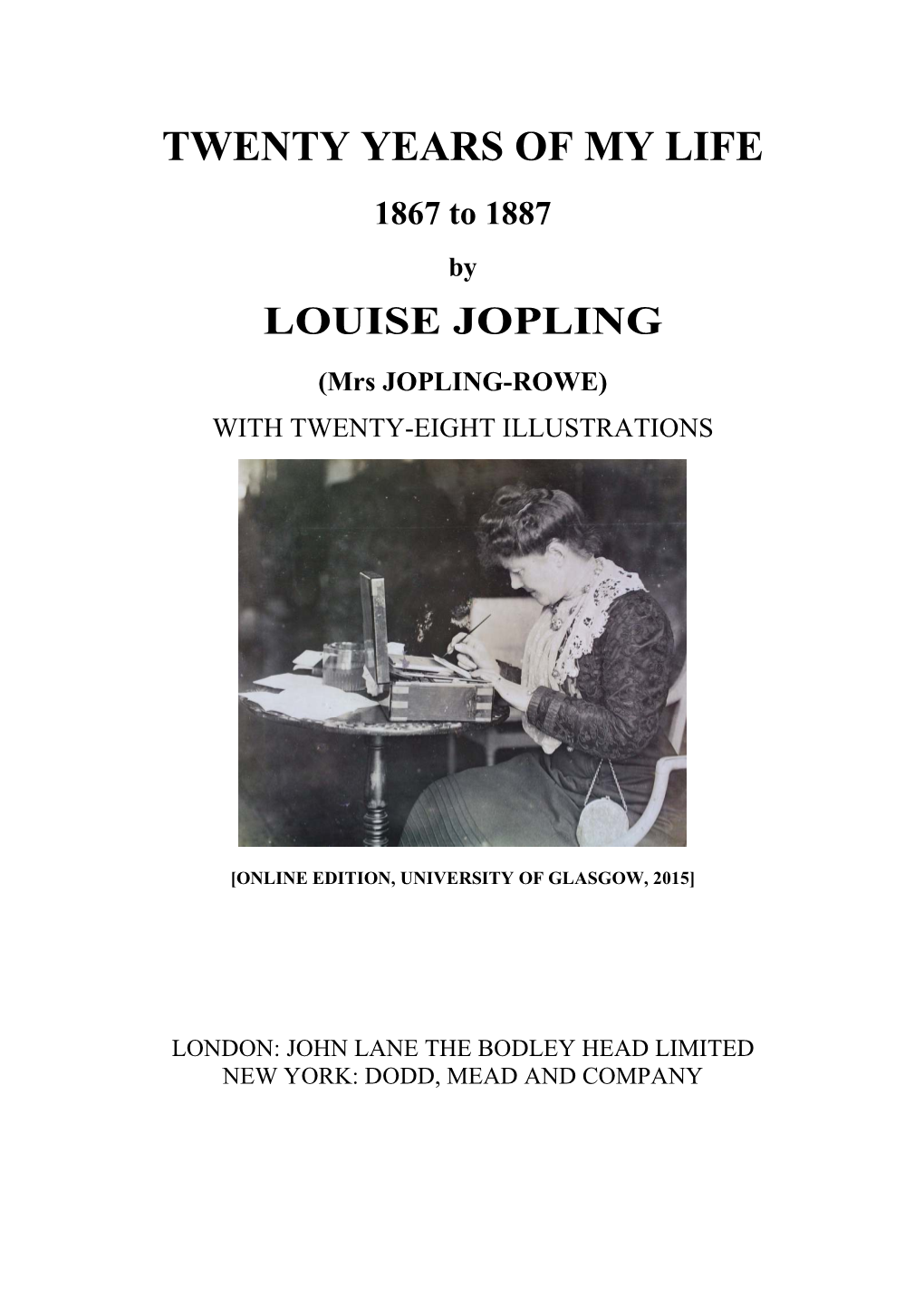 TWENTY YEARS of MY LIFE 1867 to 1887 by LOUISE JOPLING (Mrs JOPLING-ROWE) with TWENTY-EIGHT ILLUSTRATIONS