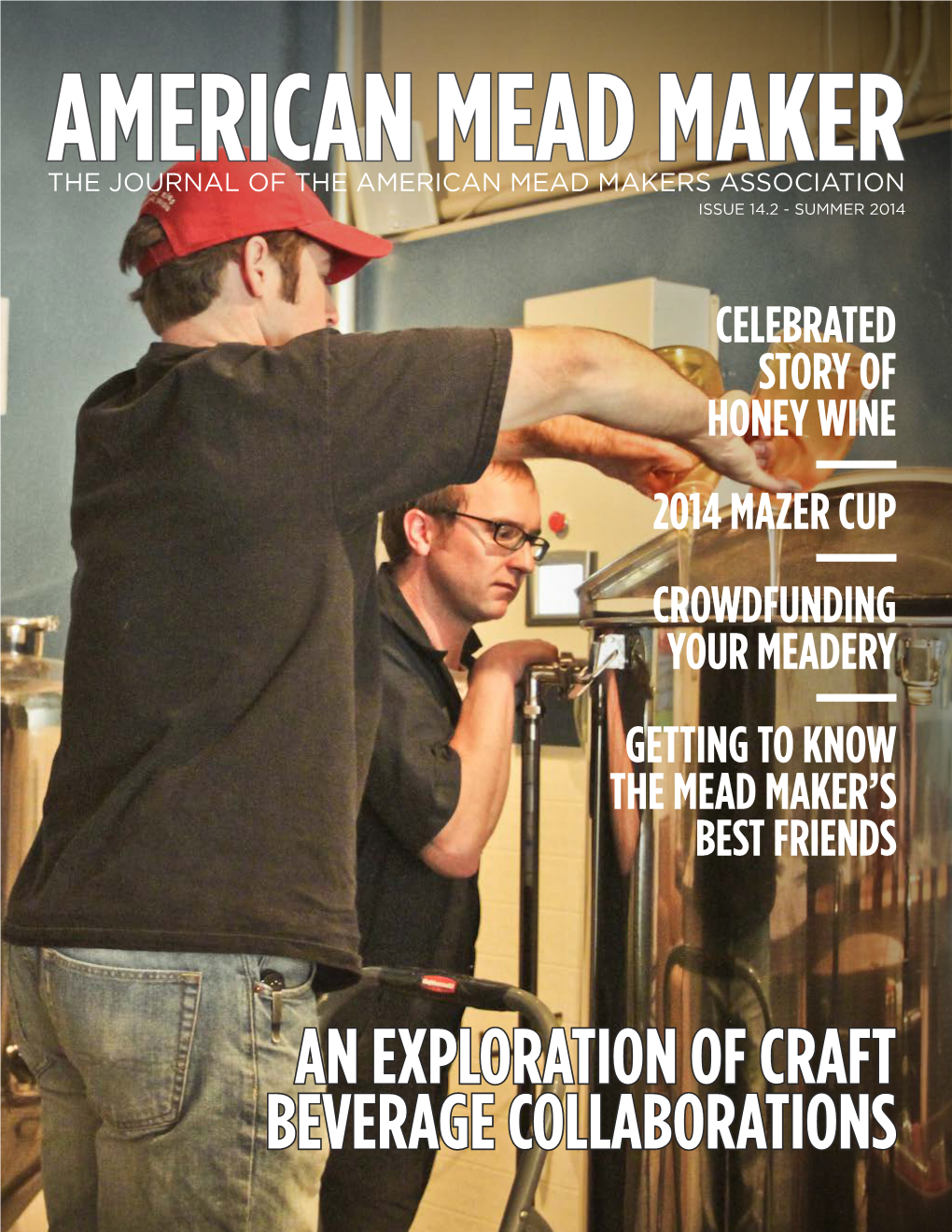 AN EXPLORATION of CRAFT BEVERAGE COLLABORATIONS AMERICAN MEAD MAKER Issue 14.2 - Summer 2014