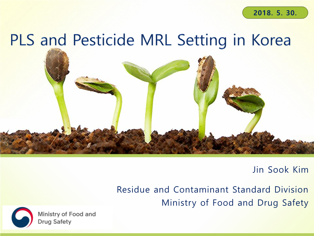 Jin Sook Kim Residue and Contaminant Standard Division Ministry of Food and Drug Safety