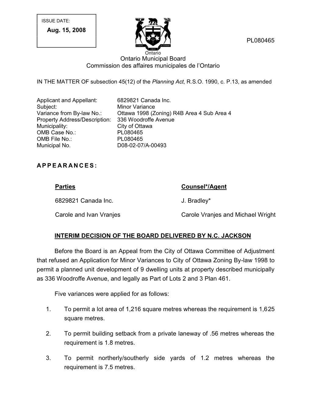 PL080465 APPE AR ANCES: Parties Counsel*/Agent 6829821 Canada Inc. J. Bradley* Carole and Ivan Vranjes Carole Vranjes and Michae