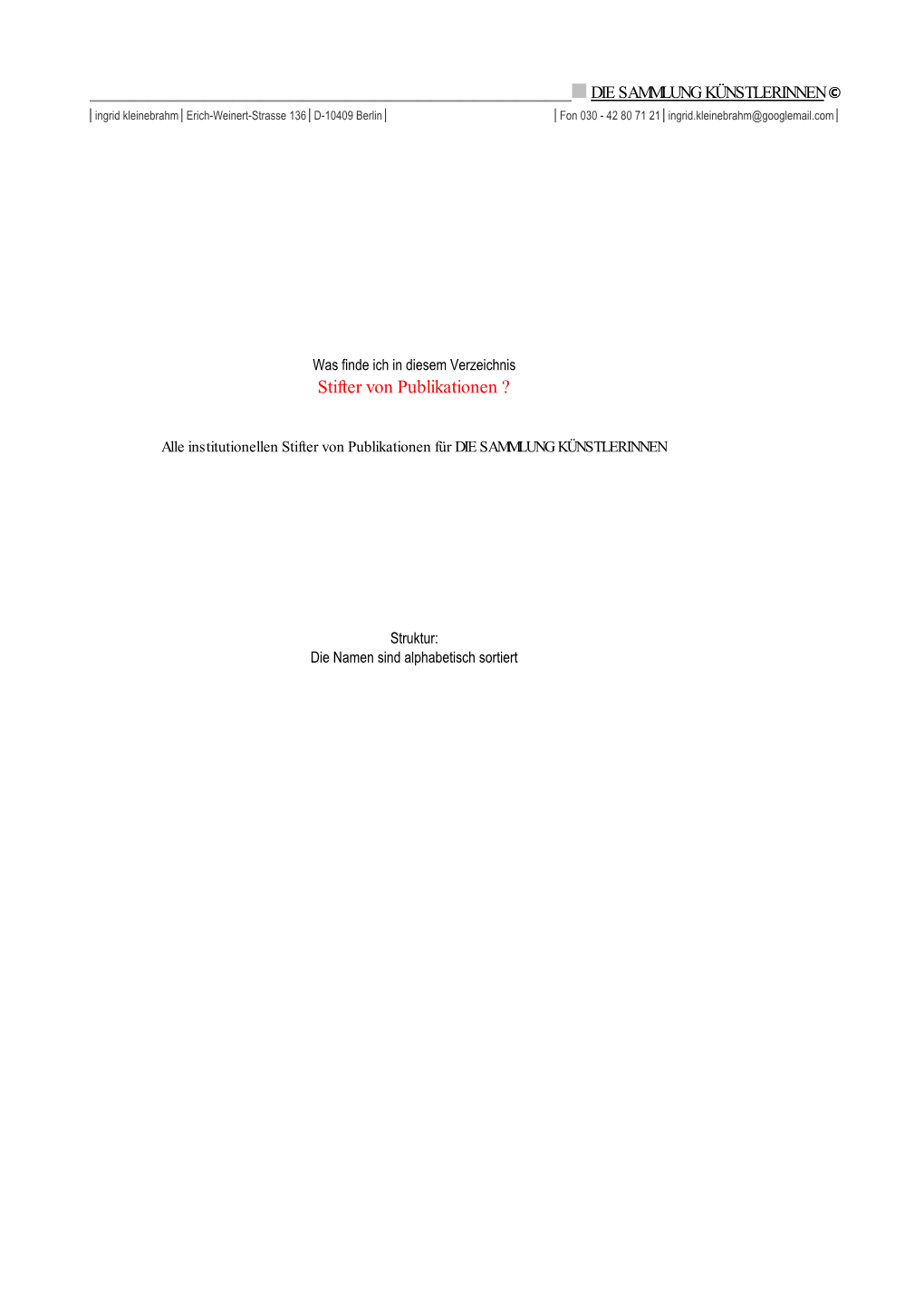 DIE SAMMLUNG KÜNSTLERINNEN © │Ingrid Kleinebrahm│Erich-Weinert-Strasse 136│D-10409 Berlin│ │Fon 030 - 42 80 71 21│Ingrid.Kleinebrahm@Googlemail.Com│