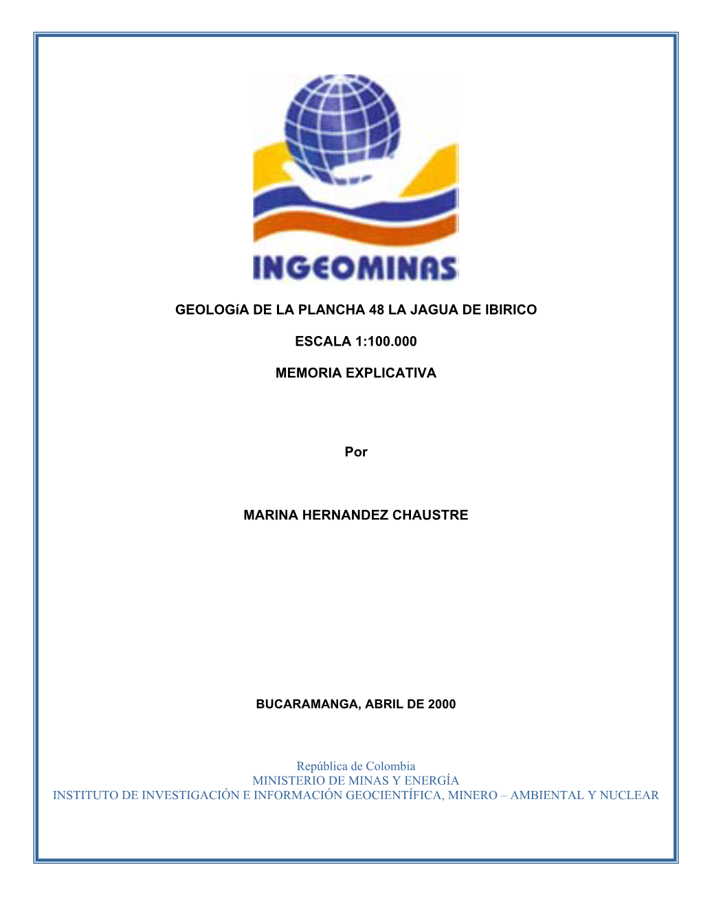 Geología DE LA PLANCHA 48 LA JAGUA DE IBIRICO ESCALA 1:100.000 MEMORIA EXPLICATIVA Por MARINA HERNANDEZ CHAUSTRE